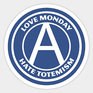 LOVE MONDAY, HATE TOTEMISM Sticker